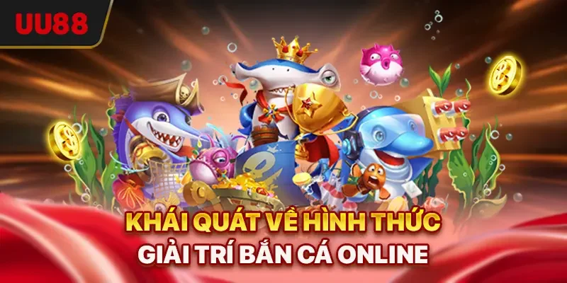 Khái quát về hình thức giải trí bắn cá online